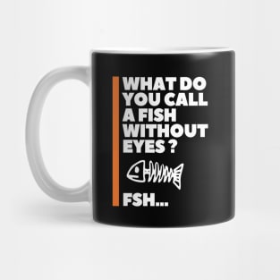 What do you call a fish without eyes? Mug